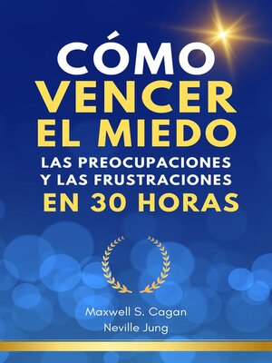 cover image of Cómo Vencer El Miedo, Las Preocupaciones Y Las Frustraciones En 30 Horas